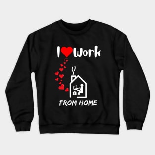 I love work from home remote worker home office fan Crewneck Sweatshirt